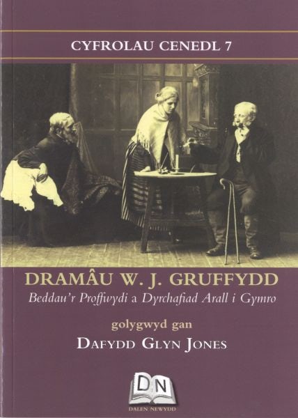 Cover image for Cyfrolau Cenedl: 7. Dramâu W. J. Gruffydd, isbn: 9780956651693