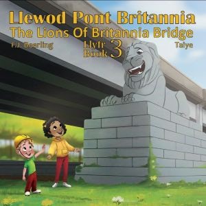 Cover image for Llewod Pont Britannia Llyfr 3 / The Lions of Britannia Bridge Book 3, isbn: 9780993235160