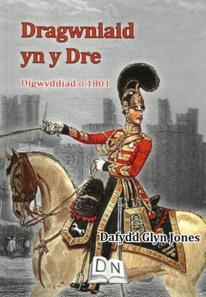 Cover image for Dragwniaid yn y Dre - Digwyddiad o 1801, isbn: 9780995539945