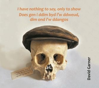 Cover image for I have nothing to say, only to show / Does gen i ddim byd i'w ddweud, dim ond i'w ddangos, isbn: 9781068505331
