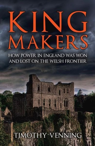 Cover image for Kingmakers: How Power in England was Won and Lost on the Welsh Frontier, isbn: 9781398119499