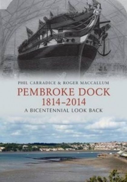 Cover image for Pembroke Dock 1814-2014 - A Bicentennial Look Back, isbn: 9781445617749