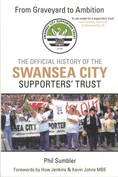 Cover image for From Graveyard to Ambition - The Official History of the Swansea City Supporters' Trust, isbn: 9781445619392