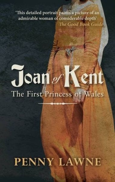 Cover image for Joan of Kent - The First Princess of Wales, isbn: 9781445655277