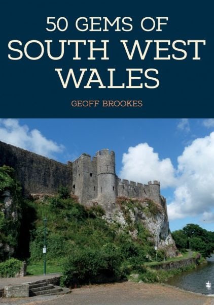Cover image for 50 Gems of South-West Wales - The History and Heritage of the Most Iconic Places, isbn: 9781445667423