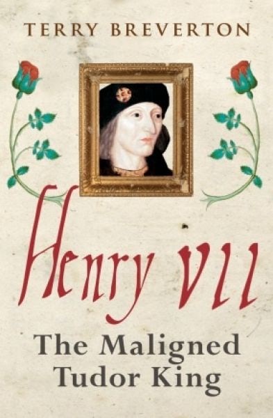 Cover image for Henry VII - Maligned Tudor King, The, isbn: 9781445686608