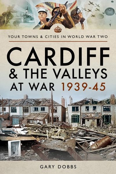 Cover image for Cardiff and the Valleys at War 1939-1945, isbn: 9781473864610