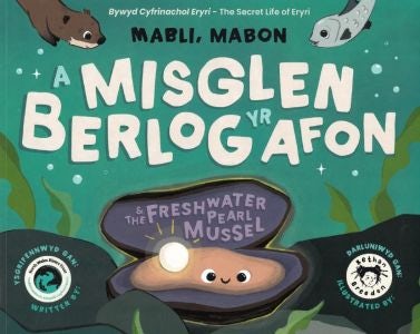 Cover image for Mabli, Mabon a Misglen Berlog yr Afon / Mabli, Mabon & the Freshwater Pearl Mussel, isbn: 9781526210395