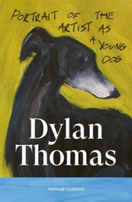 Cover image for Portrait of the Artist as a Young Dog: Dylan Thomas, isbn: 9781529983593