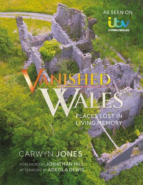 Cover image for Vanished Wales - Places Lost in Living Memory, isbn: 9781781727867
