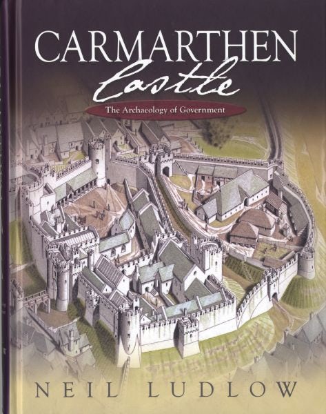 Cover image for Carmarthen Castle - The Archaeology of Government, isbn: 9781783160129