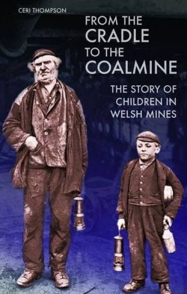 Cover image for From the Cradle to the Coalmine - The Story of Children in Welsh Mines, isbn: 9781783160549
