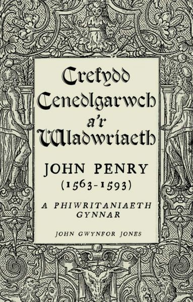 Cover image for Crefydd, Cenedlgarwch a'r Wladwriaeth - John Penry (1563-1593) a Phiwritaniaeth Gynnar, isbn: 9781783161317