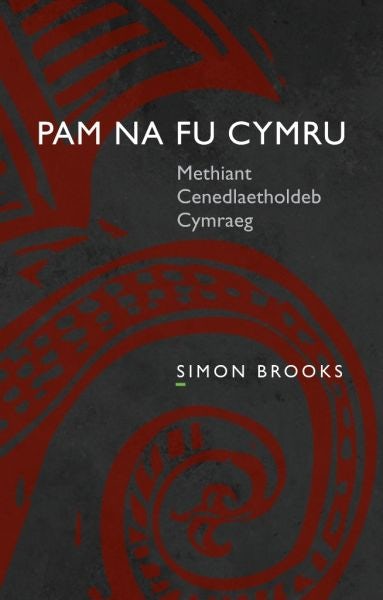 Cover image for Pam Na Fu Cymru - Methiant Cenedlaetholdeb Cymraeg, isbn: 9781783162338