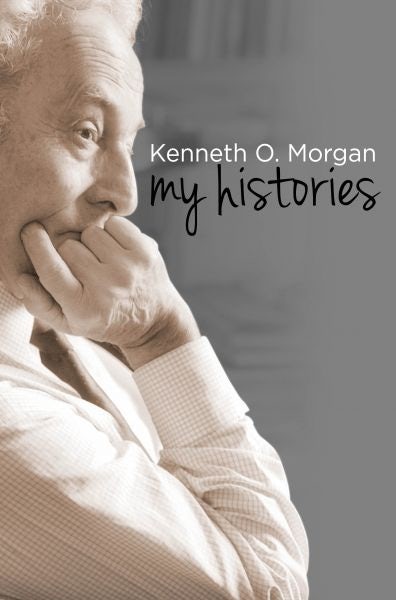 Cover image for Kenneth O. Morgan - My Histories, isbn: 9781783163236
