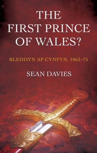 Cover image for First Prince of Wales?, The - Bleddyn Ap Cynfyn, 1063-75, isbn: 9781783169368