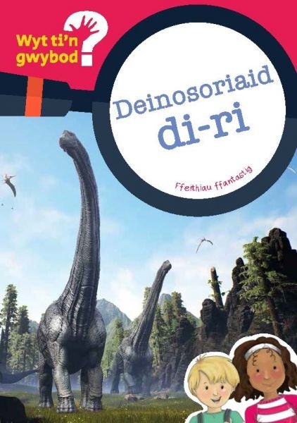 Cover image for Cyfres Wyt Ti'n Gwybod?: Deinosoriaid Di-Ri, isbn: 9781783901159