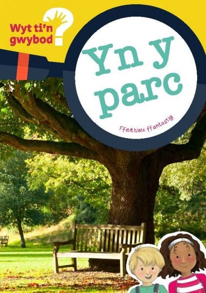 Cover image for Cyfres Wyt Ti'n Gwybod?: yn y Parc, isbn: 9781783901333