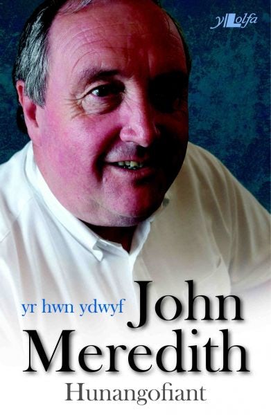 Cover image for Yr Hwn Ydwyf - Hunangofiant John Meredith, isbn: 9781784610302