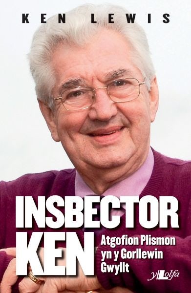 Cover image for Insbector Ken - Atgofion Plismon yn y Gorllewin Gwyllt, isbn: 9781784611248