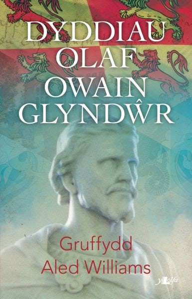 Cover image for Dyddiau Olaf Owain Glyndŵr, isbn: 9781784611569