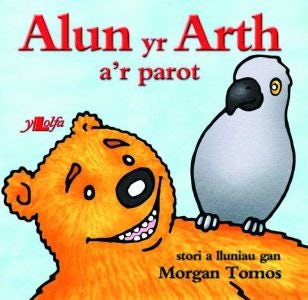 Cover image for Cyfres Alun yr Arth: Alun yr Arth a'r Parot, isbn: 9781784611859