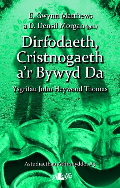 Cover image for Astudiaethau Athronyddol: 5. Dirfodaeth, Cristnogaeth a'r Bywyd Da - Ysgrifau John Heywood Thomas, isbn: 9781784612689