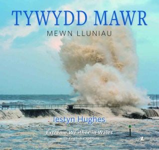 Cover image for Tywydd Mawr - Mewn Lluniau / Extreme Weather in Wales, isbn: 9781784613495