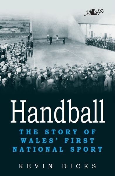 Cover image for Handball - The Story of Wales' First National Sport, isbn: 9781784613761
