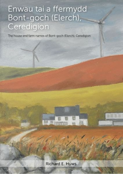 Cover image for Enwau Tai a Ffermydd Bont-Goch (Elerch), Ceredigion / The House and Farm Names of Bont-Goch (Elerch), Ceredigion, isbn: 9781784614911