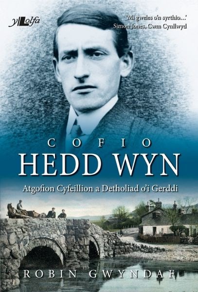Cover image for Cofio Hedd Wyn - Atgofion Cyfeillion a Detholiad o'i Gerddi, isbn: 9781784615314