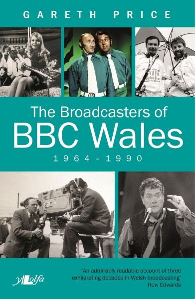 Cover image for The Broadcasters of BBC Wales, 1964-1990, isbn: 9781784615352