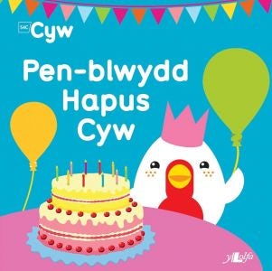 Cover image for Cyfres Cyw: Pen-Blwydd Hapus Cyw, isbn: 9781784615802