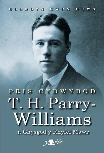 Cover image for Pris Cydwybod - T H Parry-Williams a Chysgod y Rhyfel Mawr, isbn: 9781784616281
