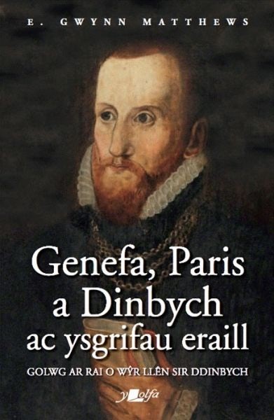Cover image for Genefa, Paris a Dinbych ac Ysgrifau Eraill - Golwg ar Rai o Wŷr Llên Sir Ddinbych, isbn: 9781784617479