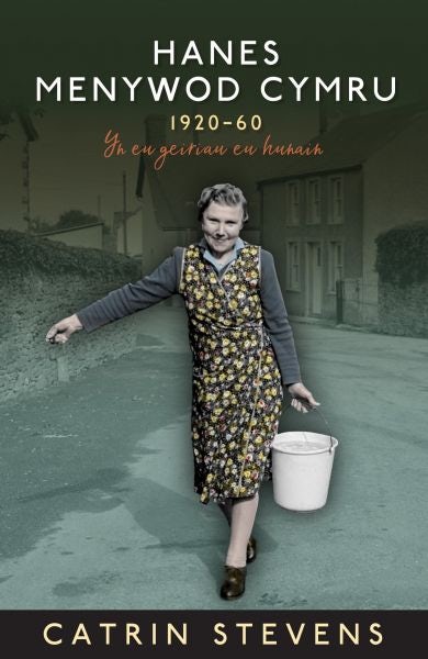Cover image for Hanes Menywod Cymru 1920-60 - yn eu Geiriau eu Hunain, isbn: 9781784617660