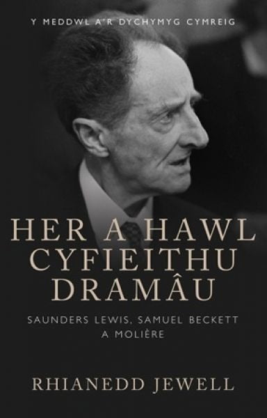 Cover image for Her a Hawl Cyfieithu Dramâu - Saunders Lewis, Samuel Beckett a Moliere, isbn: 9781786830944