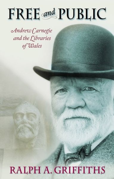 Cover image for Free and Public, Andrew Carnegie and the Libraries of Wales, isbn: 9781786837745