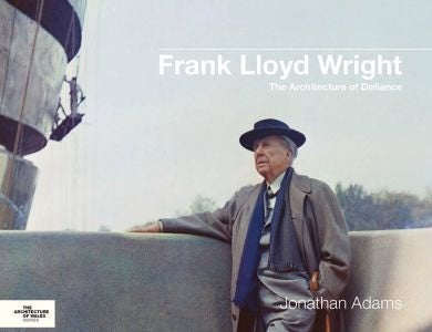 Cover image for Frank Lloyd Wright - The Architecture of Defiance, isbn: 9781786839138