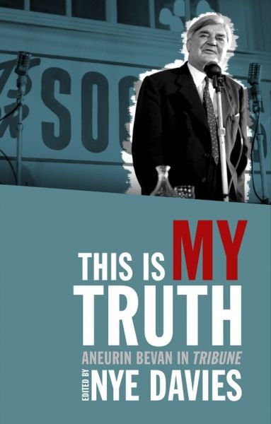 Cover image for This is My Truth - Aneurin Bevan in Tribune, isbn: 9781786839671