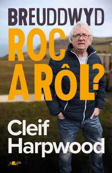 Cover image for Breuddwyd Roc a Rôl - Hunangofiant Cleif Harpwood, isbn: 9781800990456