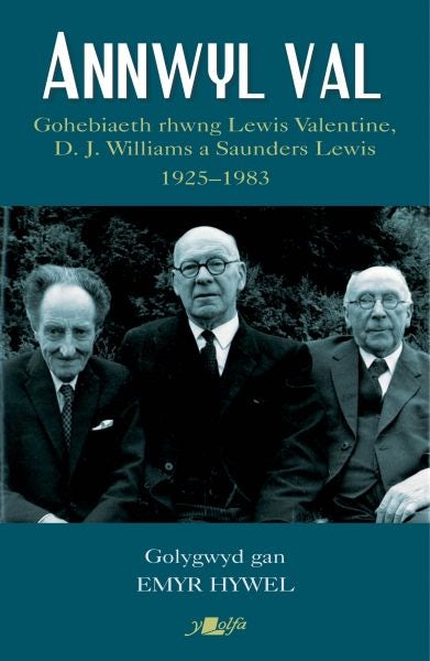 Cover image for Annwyl Val - Gohebiaeth Rhwng Lewis Valentine, D.J. Williams a Saunders Lewis, 1925 - 1983, isbn: 9781800992238