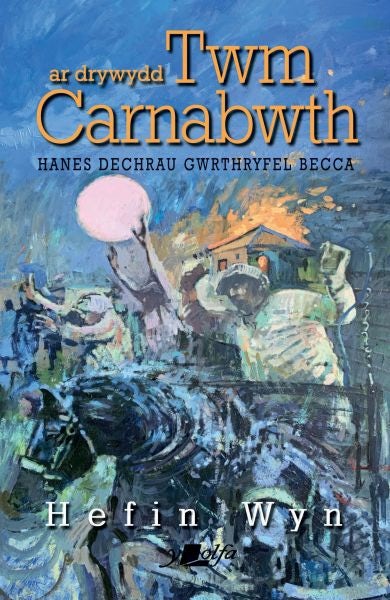 Cover image for Ar Drywydd Twm Carnabwth - Hanes Dechrau Gwrthryfel Becca, isbn: 9781800992269
