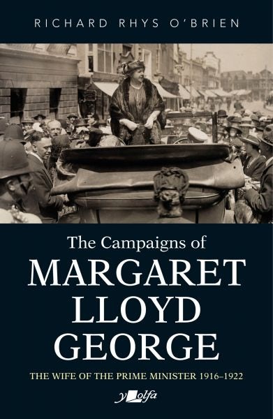 Cover image for Campaigns of Margaret Lloyd George, The - The Wife of the Prime Minister 1916-1922, isbn: 9781800992313