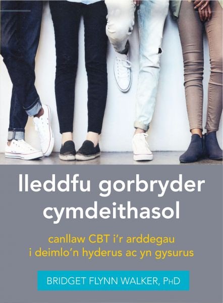 Cover image for Darllen yn Well: Lleddfu Gorbryder Cymdeithasol: Canllaw CBT i’r Arddegau i Deimlo'n Hyderus ac yn Gysurus, isbn: 9781800993600