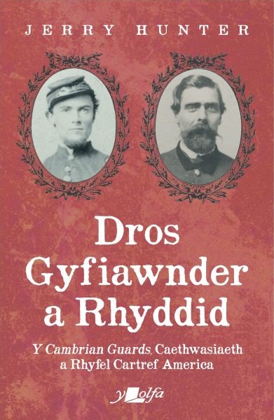 Cover image for Dros Gyfiawnder a Rhyddid: Y <i>Cambrian Guards</i>, Caethwasiaeth a Rhyfel Cartref America, isbn: 9781800993815