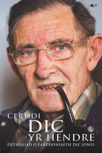 Cover image for Cerddi Dic yr Hendre - Detholiad o Farddoniaeth Dic Jones, isbn: 9781800995710