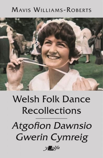 Cover image for Welsh Folk Dance Recollections / Atgofion Dawnsio Gwerin Cymreig, isbn: 9781800995741