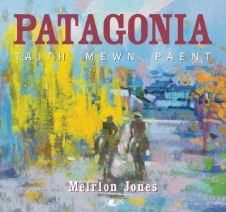 Cover image for Patagonia: Taith Mewn Paent, isbn: 9781800996540