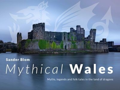 Cover image for Mythical Wales - Myths, legends and folk tales in the land of dragons, isbn: 9781800996908